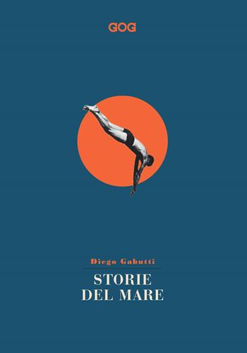 Storie del mare - Diego Gabutti - Libro GOG 2021, Contemporanea | Libraccio.it