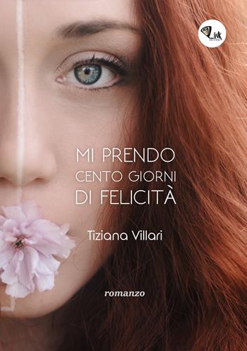 Mi prendo cento giorni di felicità - Tiziana Villari - Libro Link 2018 | Libraccio.it