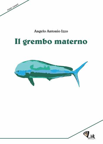 Il grembo materno. Nuova ediz. - Angelo Antonio Izzo - Libro Link 2020 | Libraccio.it