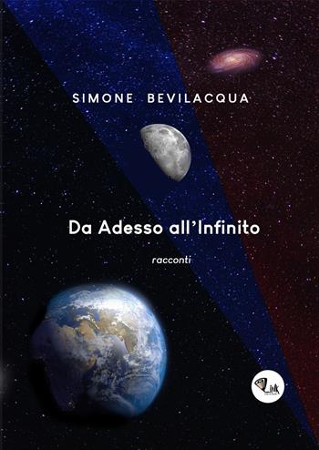 Da adesso all'infinito. Nuova ediz. - Simone Bevilacqua - Libro Link 2018 | Libraccio.it