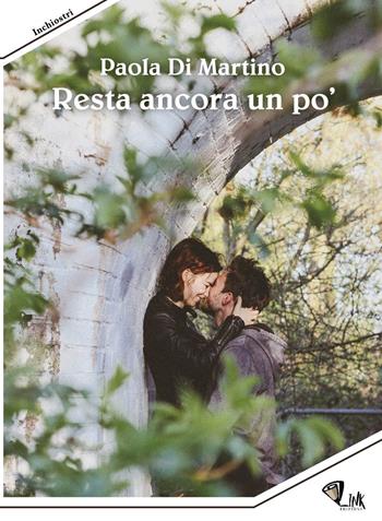 Resta ancora un po' - Paola Di Martino - Libro Link 2019, Inchiostri | Libraccio.it