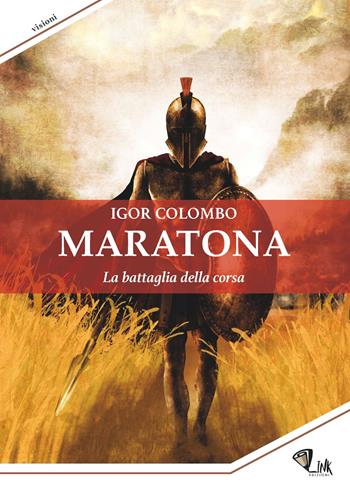 Maratona. La battaglia della corsa - Igor Colombo - Libro Link 2019 | Libraccio.it