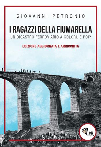 I ragazzi della Fiumarella. Un disastro ferroviario a colori. E poi? - Giovanni Petronio - Libro Link 2019 | Libraccio.it