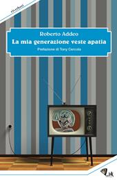 La mia generazione veste apatia. Nuova ediz.