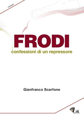 Frodi. Confessioni di un repressore - Gianfranco Scarfone - Libro Link 2020 | Libraccio.it