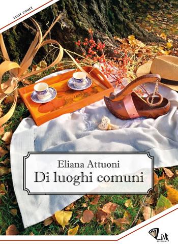 Di luoghi comuni - Eliana Attuoni - Libro Link 2021, Tout court | Libraccio.it