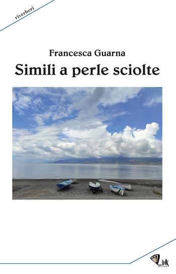 Simili a perle sciolte - Francesca Guarna - Libro Link 2021 | Libraccio.it