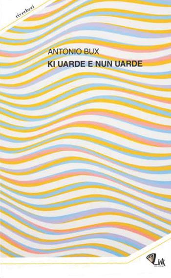 Ki uarde e nun uarde - Antonio Bux - Libro Link 2022, Riverberi | Libraccio.it