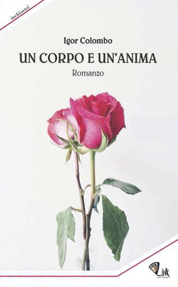 Un corpo e un'anima - Igor Colombo - Libro Link 2022, Inchiostri | Libraccio.it
