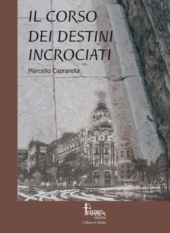 Il corso dei destini incrociati - Marcello Caprarella - Libro Catartica Edizioni 2018, In quiete | Libraccio.it