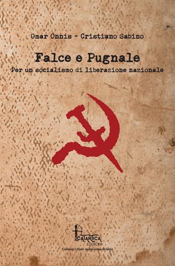 Falce e pugnale. Per un socialismo di liberazione nazionale - Omar Onnis, Cristiano Sabino - Libro Catartica Edizioni 2019, I diari della motocicletta | Libraccio.it