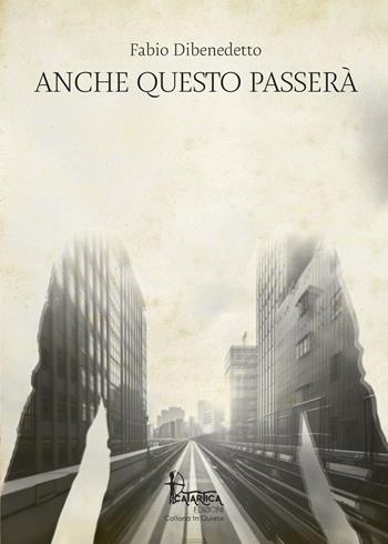 Anche questo passerà - Fabio Dibenedetto - Libro Catartica Edizioni 2019, In quiete | Libraccio.it