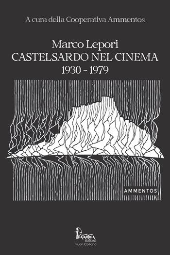 Castelsardo nel cinema: 1930-1979 - Marco Lepori - Libro Catartica Edizioni 2021, Fuori collana | Libraccio.it