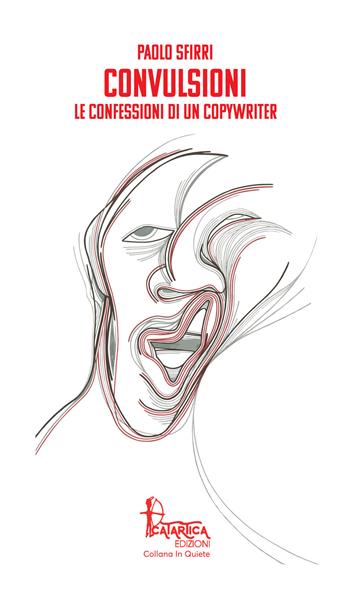 Convulsioni. Le confessioni di un copywriter - Paolo Sfirri - Libro Catartica Edizioni 2021, In quiete | Libraccio.it