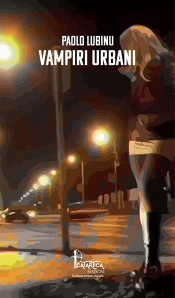 Vampiri Urbani - Paolo Lubinu - Libro Catartica Edizioni 2021, Urban Jungle | Libraccio.it