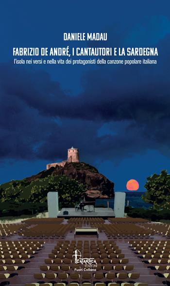 Fabrizio De André, i cantautori e la Sardegna. L’isola nei versi e nella vita dei protagonisti della canzone popolare italiana - Daniele Madau - Libro Catartica Edizioni 2022, Fuori collana | Libraccio.it