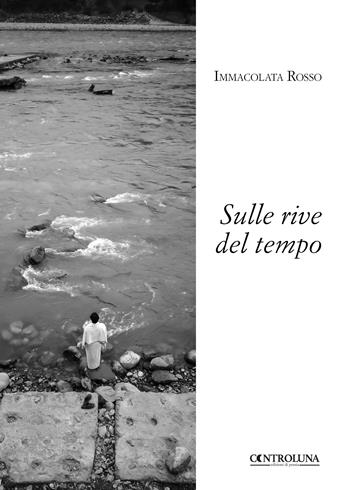Sulle rive del tempo - Immacolata Rosso - Libro Controluna 2018 | Libraccio.it