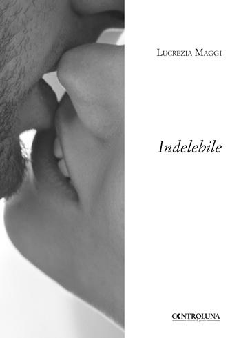 Indelebile - Lucrezia Maggi - Libro Controluna 2018 | Libraccio.it