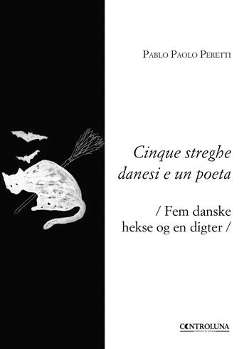 Cinque streghe danesi e un poeta-Fem danske hekse og en digter - Pablo Paolo Peretti - Libro Controluna 2018 | Libraccio.it