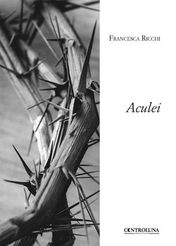 Aculei - Francesca Ricchi - Libro Controluna 2018 | Libraccio.it