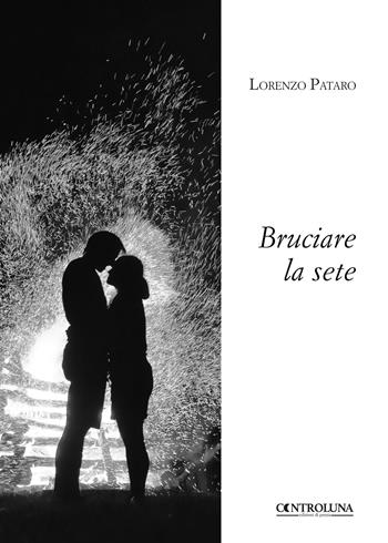 Bruciare la sete - Lorenzo Pataro - Libro Controluna 2018 | Libraccio.it