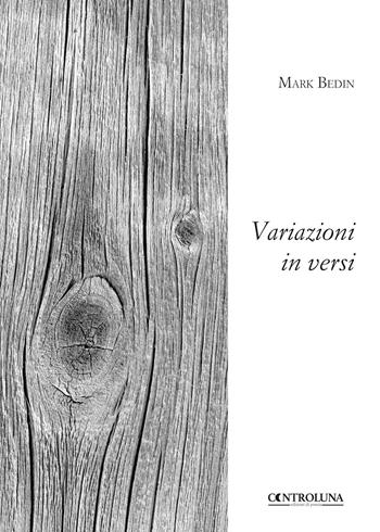 Variazioni in versi - Mark Bedin - Libro Controluna 2018 | Libraccio.it