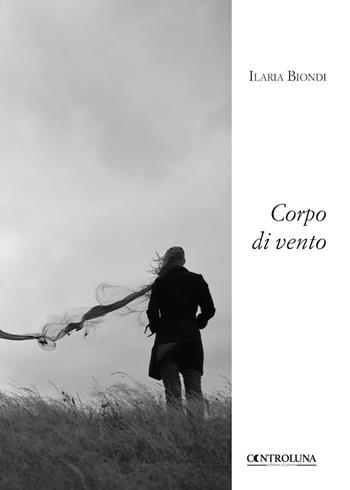 Corpo di vento - Ilaria Biondi - Libro Controluna 2018 | Libraccio.it