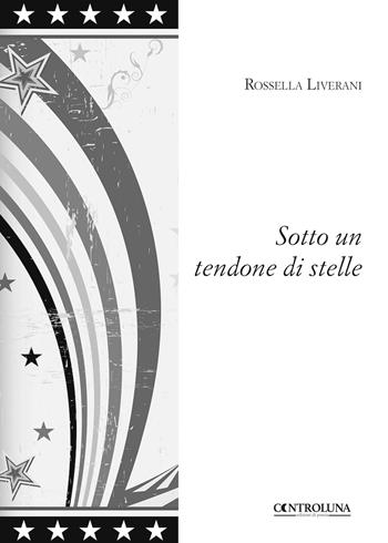 Sotto un tendone di stelle - Rossella Liverani - Libro Controluna 2018 | Libraccio.it