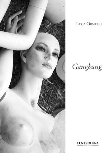 Gangbang - Luca Ormelli - Libro Controluna 2018 | Libraccio.it