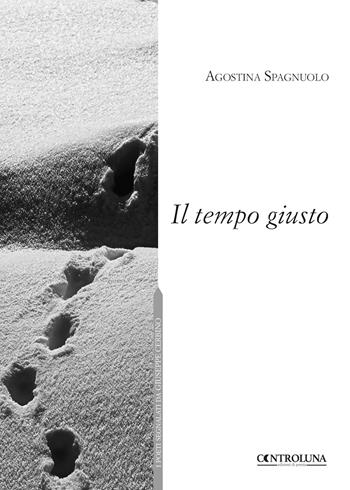 Il tempo giusto - Agostina Spagnuolo - Libro Controluna 2018 | Libraccio.it