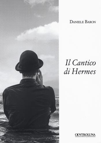 Il Cantico di Hermes - Daniele Baron - Libro Controluna 2018 | Libraccio.it
