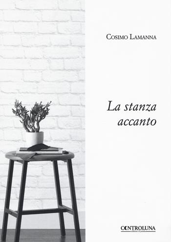 La stanza accanto - Cosimo Lamanna - Libro Controluna 2018 | Libraccio.it