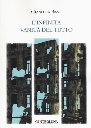 L'infinita vanità del tutto - Gianluca Bisso - Libro Controluna 2019 | Libraccio.it