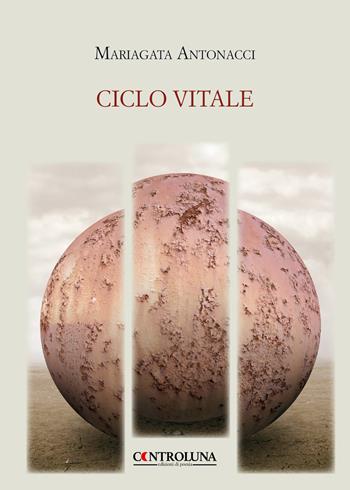 Ciclo vitale - Mariagata Antonacci - Libro Controluna 2019 | Libraccio.it