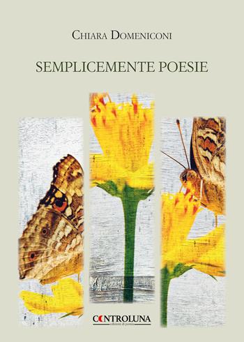 Semplicemente poesie - Chiara Domeniconi - Libro Controluna 2019 | Libraccio.it