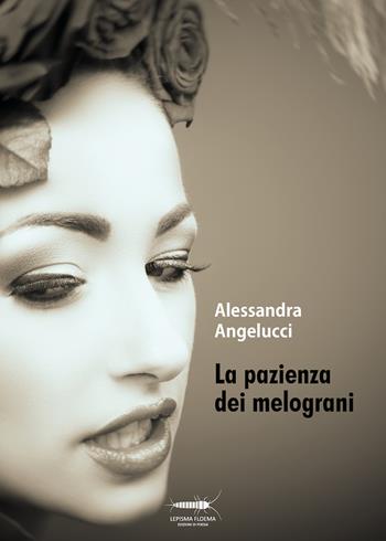 La pazienza dei melograni - Alessandra Angelucci - Libro Controluna 2019, Lepisma floema | Libraccio.it