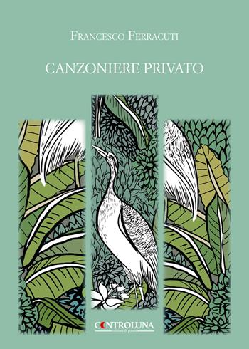 Canzoniere privato - Francesco Ferracuti - Libro Controluna 2019 | Libraccio.it