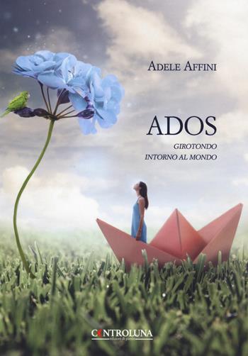 Ados. Girotondo intorno al mondo - Adele Affini - Libro Controluna 2019 | Libraccio.it