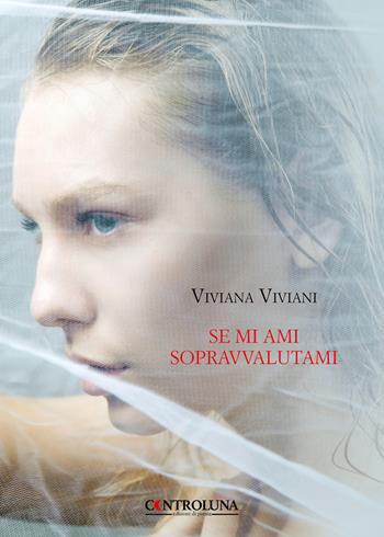 Se mi ami sopravvalutami - Viviana Viviani - Libro Controluna 2019 | Libraccio.it
