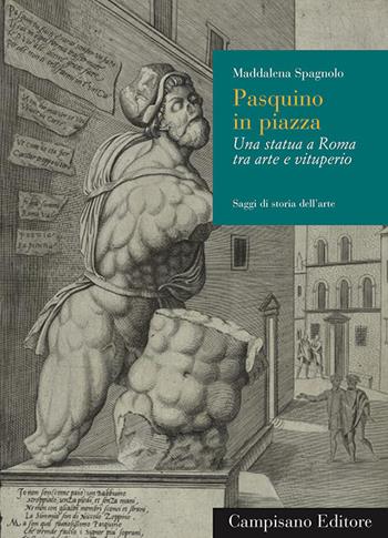 Pasquino in piazza. Una statua a Roma tra arte e vituperio - Maddalena Spagnolo - Libro Campisano Editore 2019, Saggi di storia dell'arte | Libraccio.it
