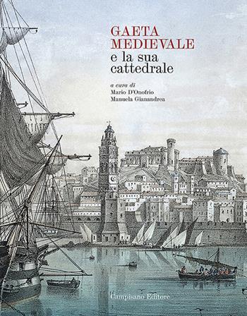 Gaeta Medievale e la Sua Cattedrale  - Libro Campisano Editore 2018, Medioevo Mediterraneo | Libraccio.it