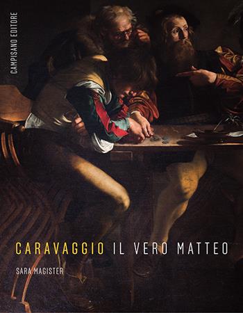 Caravaggio. Il vero Matteo - Sara Magister - Libro Campisano Editore 2018, Storia dell'arte | Libraccio.it