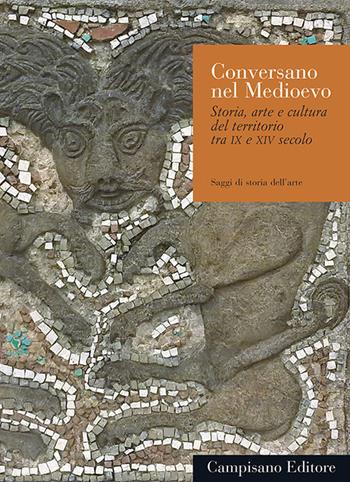 Conversano nel medioevo. Storia, arte e cultura del territorio tra IX e XIV secolo  - Libro Campisano Editore 2019, Saggi di storia dell'arte | Libraccio.it