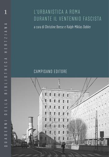 L' urbanistica a Roma durante il ventennio fascista - Ralph-Miklas Dobler, Christine Beese - Libro Campisano Editore 2019, Quaderni della bibliotheca hertziana | Libraccio.it
