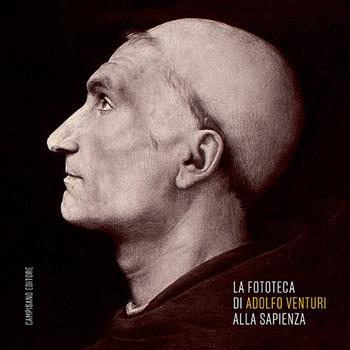 La fototeca di Adolfo Venturi alla Sapienza. Ediz. illustrata  - Libro Campisano Editore 2018, Storia dell'arte | Libraccio.it