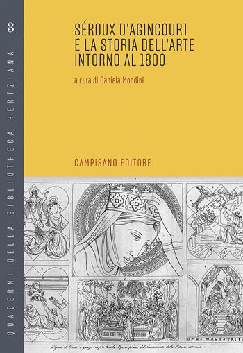 Seroux d'Agincourt e la storia dell'arte intorno al 1800  - Libro Campisano Editore 2019, Quaderni della bibliotheca hertziana | Libraccio.it