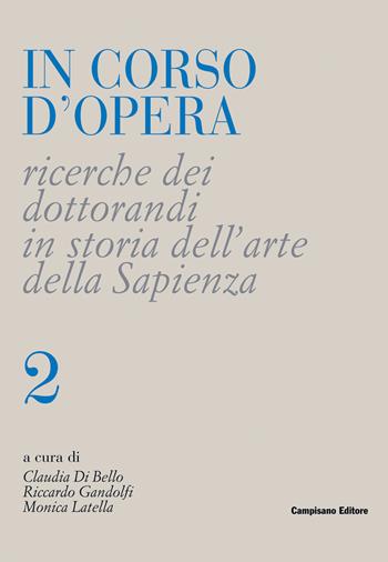 In corso d'opera. Ricerche dei dottorandi in storia dell'arte della Sapienza. Vol. 2  - Libro Campisano Editore 2019, Ricerche dei dottorandi | Libraccio.it