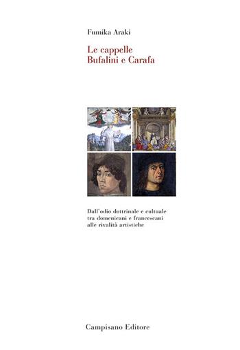 Le cappelle Bufalini e Carafa. Dall'odio dottrinale e culturale tra domenicani e francescani alle rivalità artistiche. Ediz. a colori - Fumika Araki - Libro Campisano Editore 2019, Storia dell'arte | Libraccio.it