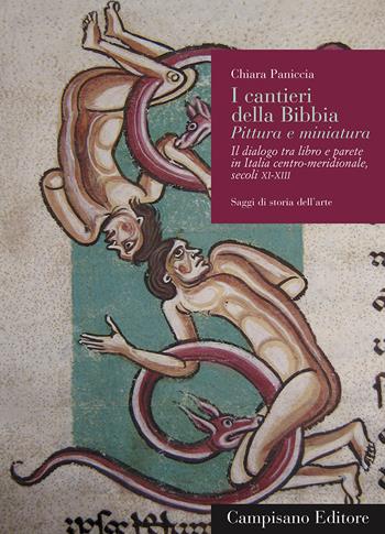 I cantieri della Bibbia. Pittura e miniatura. Il dialogo tra libro e parete in Italia centro-meridionale (Secoli XI-XIII). Ediz. illustrata - Chiara Paniccia - Libro Campisano Editore 2019, Saggi di storia dell'arte | Libraccio.it