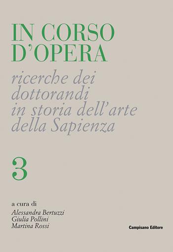 In corso d'opera. Ricerche dei dottorandi in storia dell'arte della Sapienza. Vol. 3  - Libro Campisano Editore 2020, Ricerche dei dottorandi | Libraccio.it